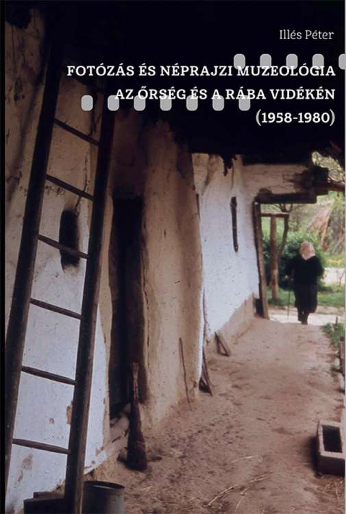 Fotózás és néprajzi muzeológia az Őrség és a Rába vidékén (1958–1980) | Könyvbemutató