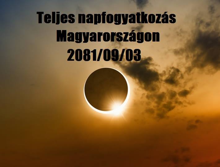 Teljes napfogyatkozás Magyarországon * 2081 szeptember 3.