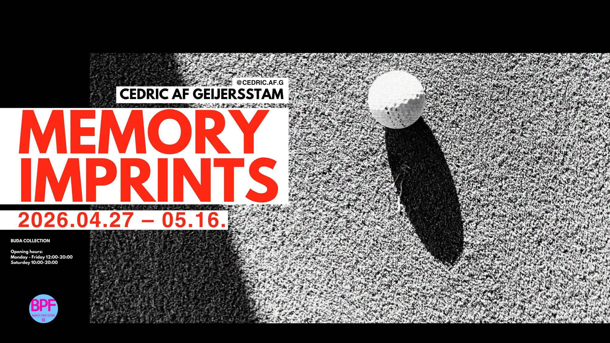 MEMORY IMPRINTS │ EMLÉKNYOMATOK EXHIBITION - CEDRIC AF GEIJERSSTAM - BUDAPEST PHOTO FESTIVAL - BPF