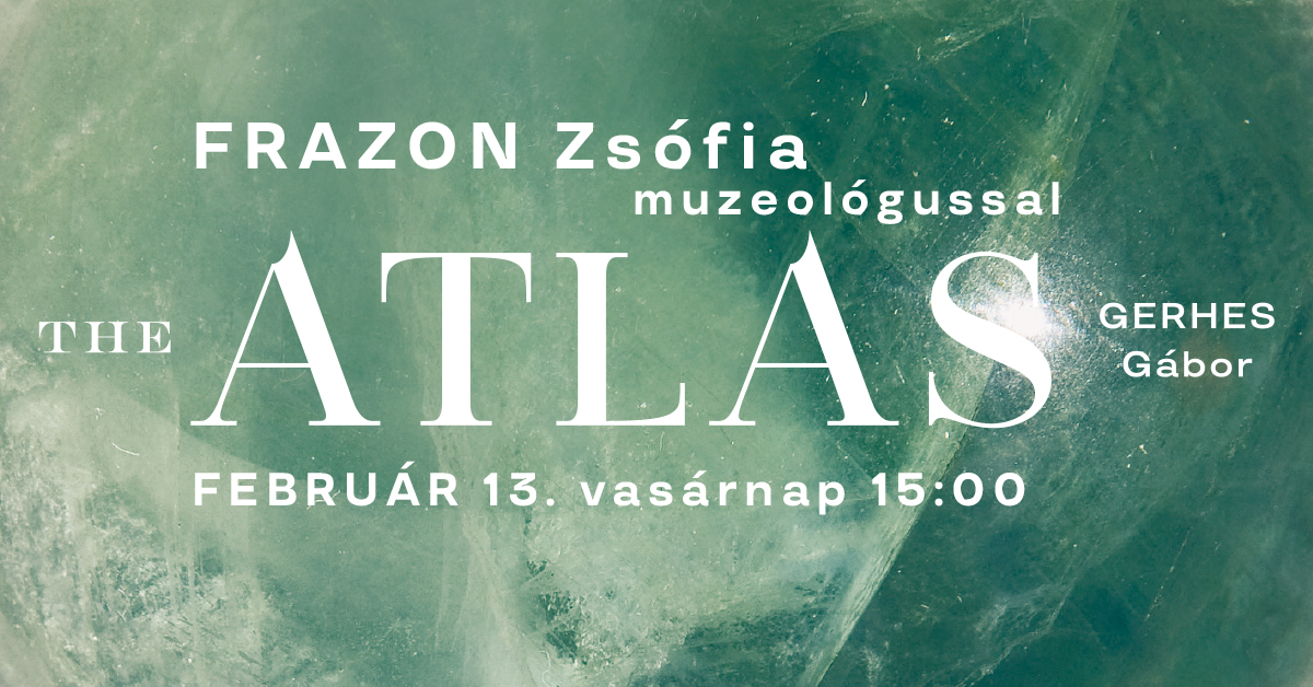 A megismerés és a képzelet vágya. Frazon Zsófia tárlatvezetése Gerhes Gábor ATLAS című kiállításában