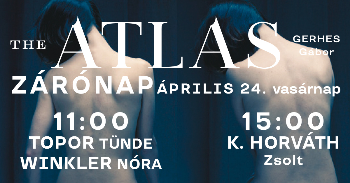 ATLAS ZÁRÓNAP Topor Tündével és Winkler Nórával, valamint K. Horváth Zsolttal
