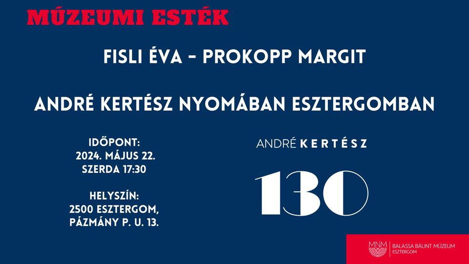 Múzeumi esték - Fisli Éva - Prokopp Margit: André Kertész nyomában Esztergomban