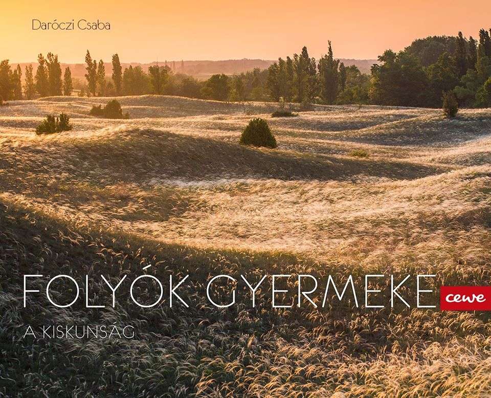 Daróczi Csaba: Folyók gyermeke - a Kiskunság