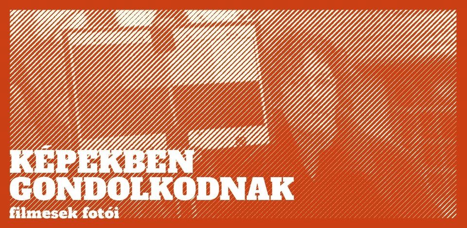 Képekben gondolkodnak | Filmesek fotói